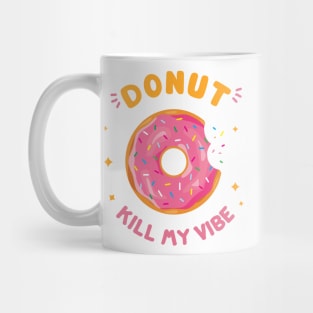 Donut kill my vibe Mug